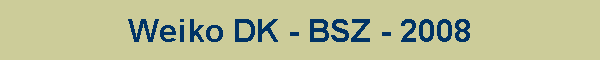 Weiko DK - BSZ - 2008